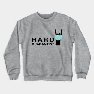 Hard Quarantine- for those hardcore about quarantine Crewneck Sweatshirt